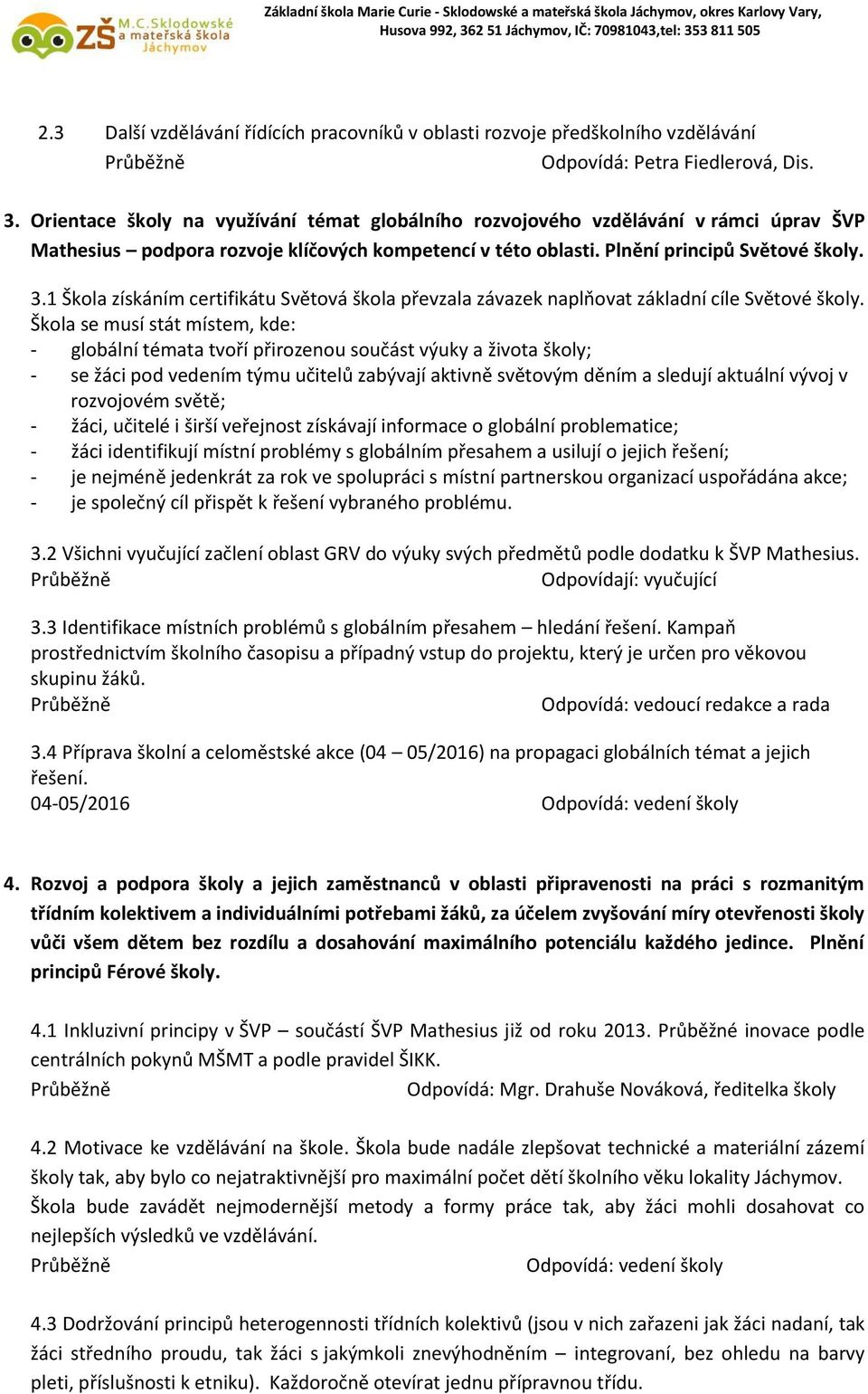 1 Škola získáním certifikátu Světová škola převzala závazek naplňovat základní cíle Světové školy.