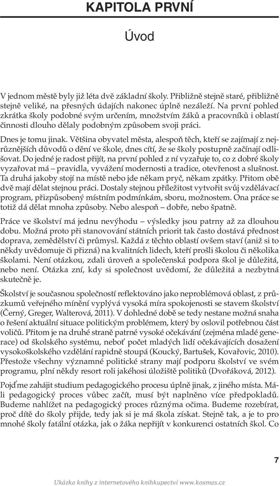 Většina obyvatel města, alespoň těch, kteří se zajímají z nejrůznějších důvodů o dění ve škole, dnes cítí, že se školy postupně začínají odlišovat.