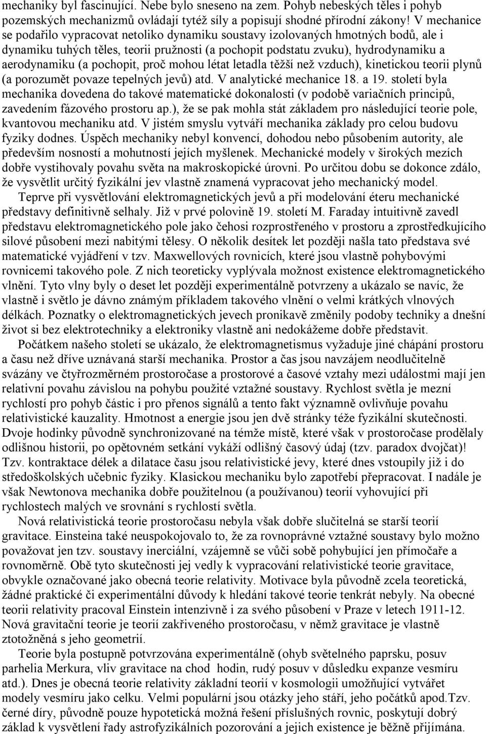 pochopit, proč mohou létat letadla těžší než vzduch), kinetickou teorii plynů (a porozumět povaze tepelných jevů) atd. V analytické mechanice 18. a 19.