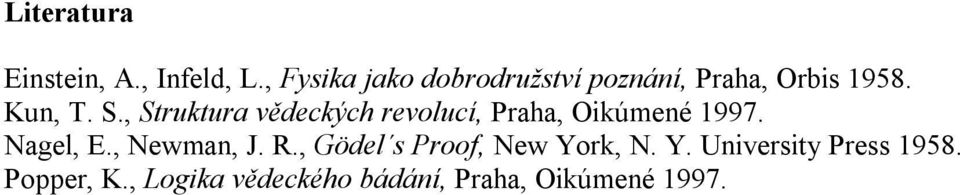 , Struktura vědeckých revolucí, Praha, Oikúmené 1997. Nagel, E.