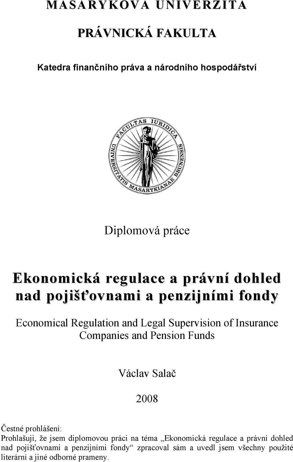 Companies and Pension Funds Václav Salač 2008 Čestné prohlášení: Prohlašuji, že jsem diplomovou práci na téma Ekonomická