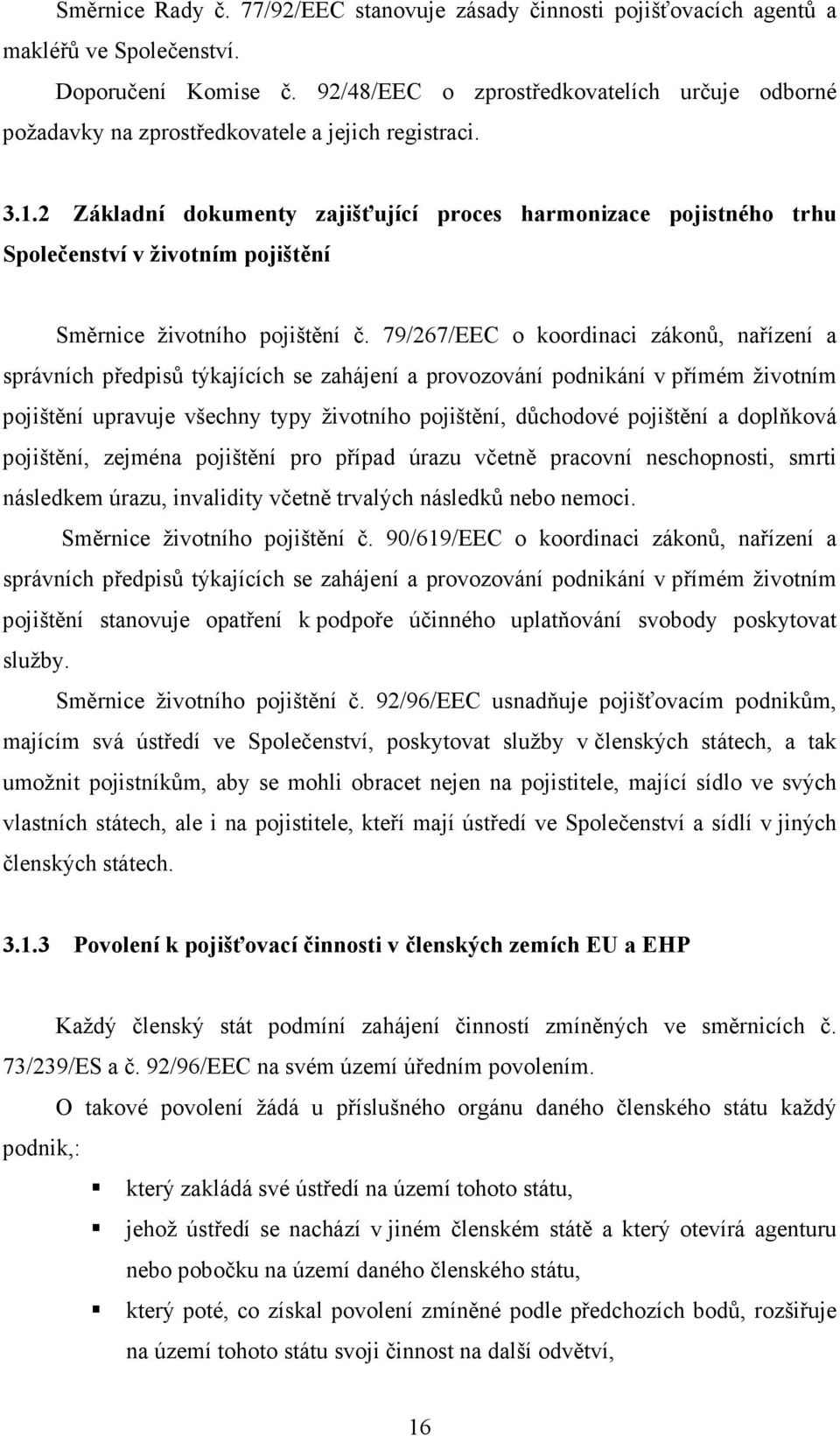 2 Základní dokumenty zajišťující proces harmonizace pojistného trhu Společenství v životním pojištění Směrnice životního pojištění č.