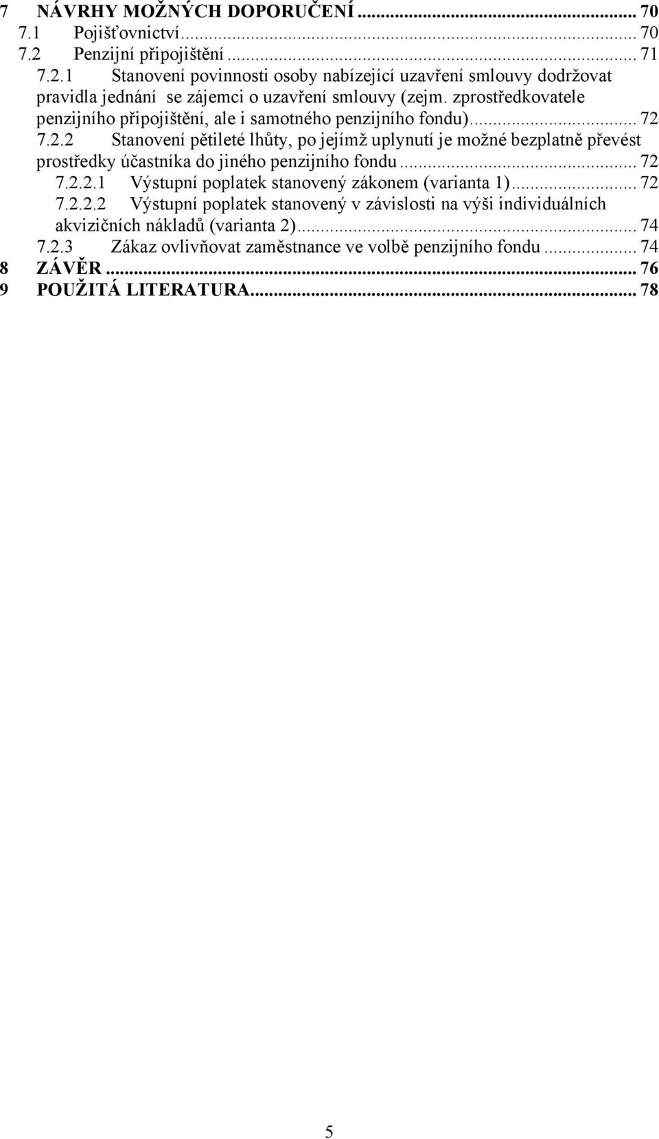 zprostředkovatele penzijního připojištění, ale i samotného penzijního fondu)... 72 