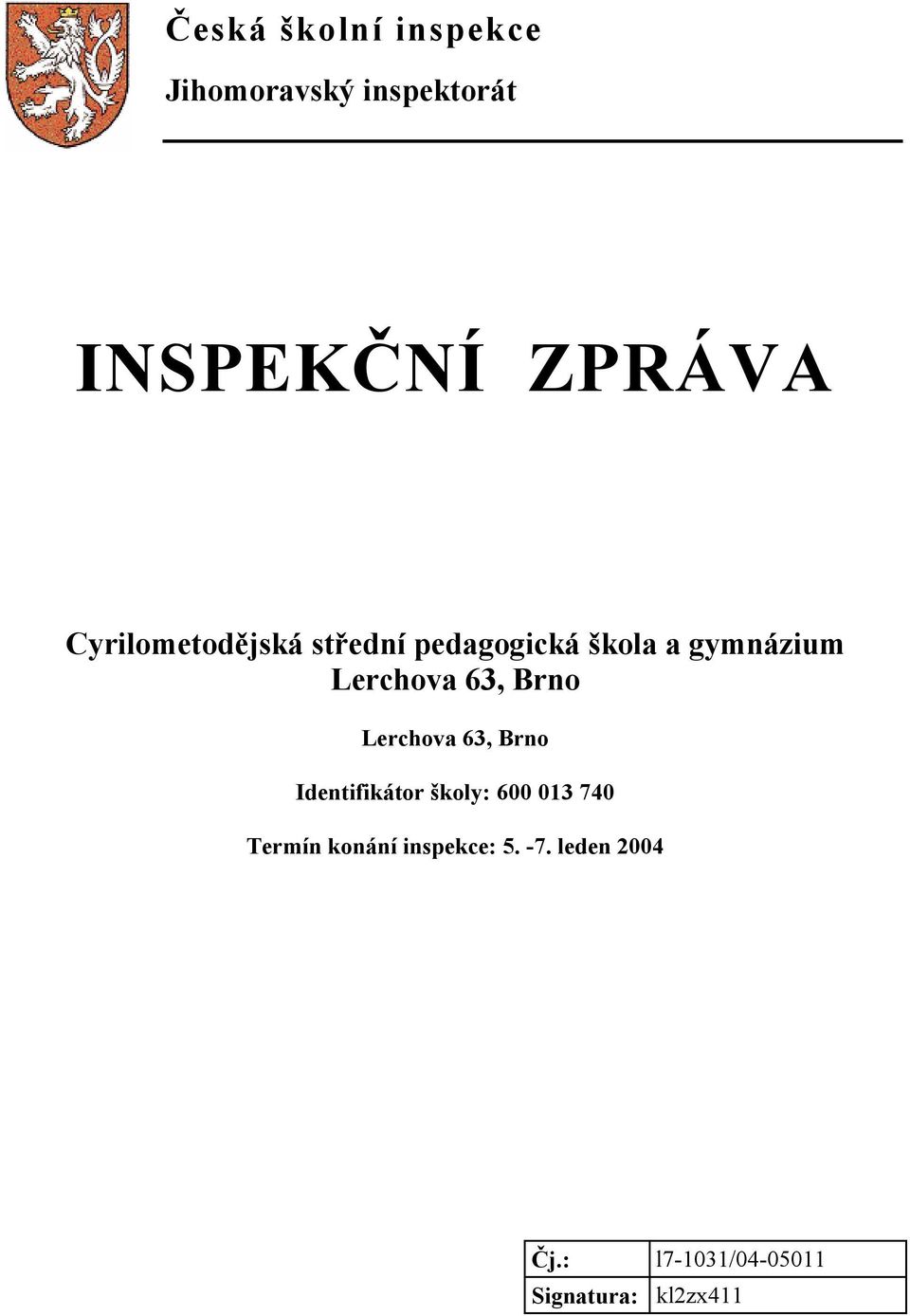 Brno Lerchova 63, Brno Identifikátor školy: 600 013 740 Termín