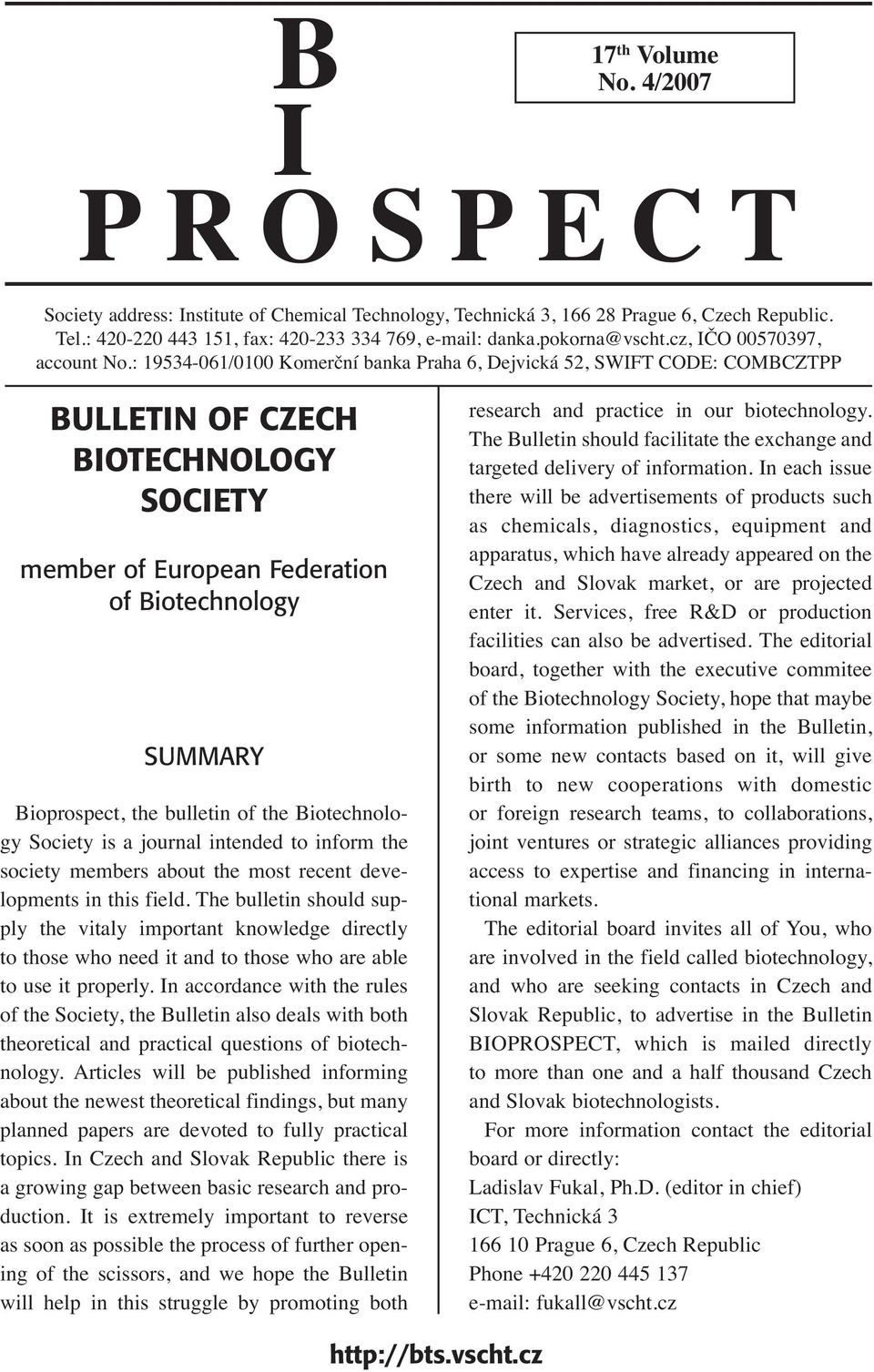 : 19534-061/0100 Komerční banka Praha 6, Dejvická 52, SWIFT CODE: COMBCZTPP BULLETIN OF CZECH BIOTECHNOLOGY SOCIETY member of European Federation of Biotechnology SUMMARY Bioprospect, the bulletin of