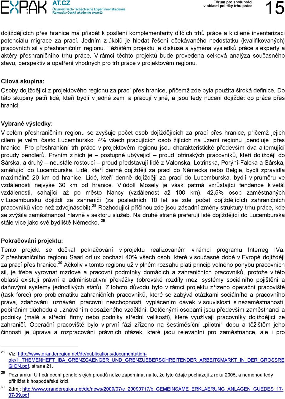 Těžištěm projektu je diskuse a výměna výsledků práce s experty a aktéry přeshraničního trhu práce.