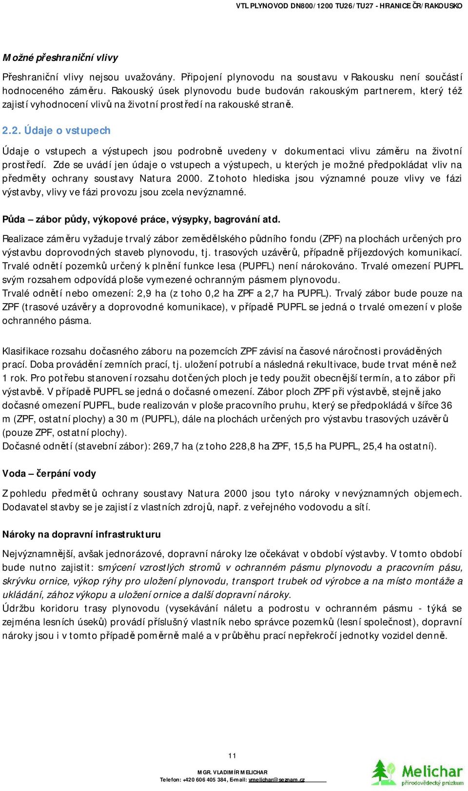 2. Údaje ovstupech Údaje o vstupech a výstupech jsou podrobn uvedeny v dokumentaci vlivu zám ru na životní prost edí.