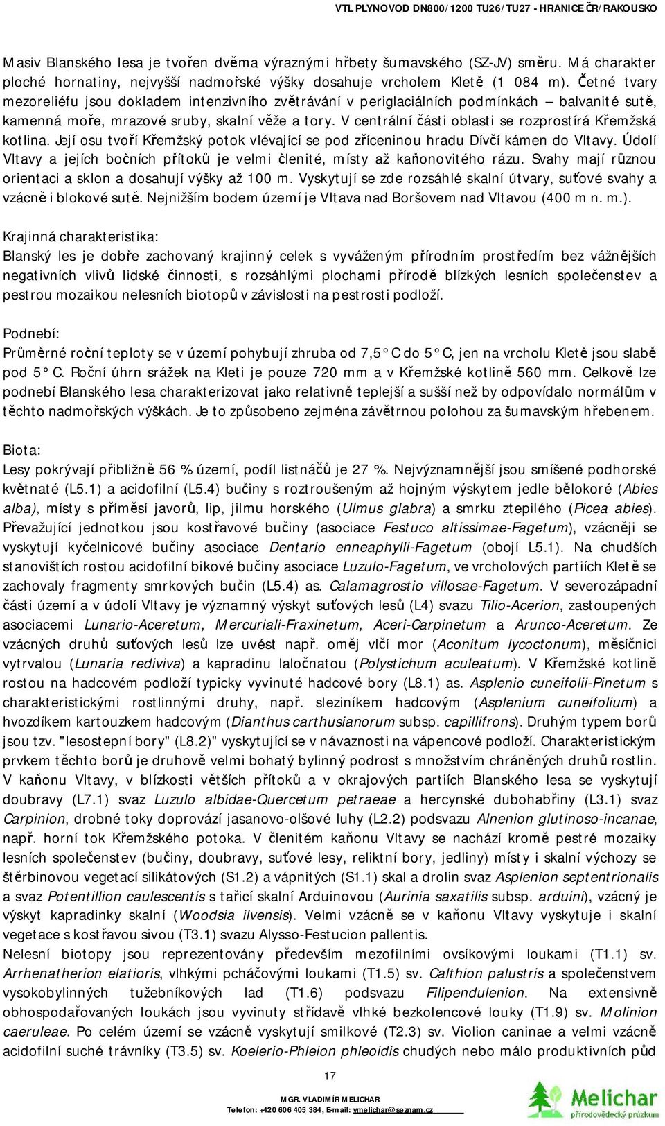 etné tvary mezoreliéfu jsou dokladem intenzivního zv trávání vperiglaciálních podmínkách balvanité sut, kamenná mo e, mrazové sruby, skalní v žeatory.