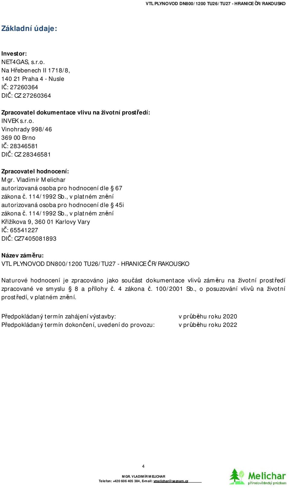 VladimírMelichar autorizovaná osoba pro hodnocení dle 67 zákona.114/1992sb.