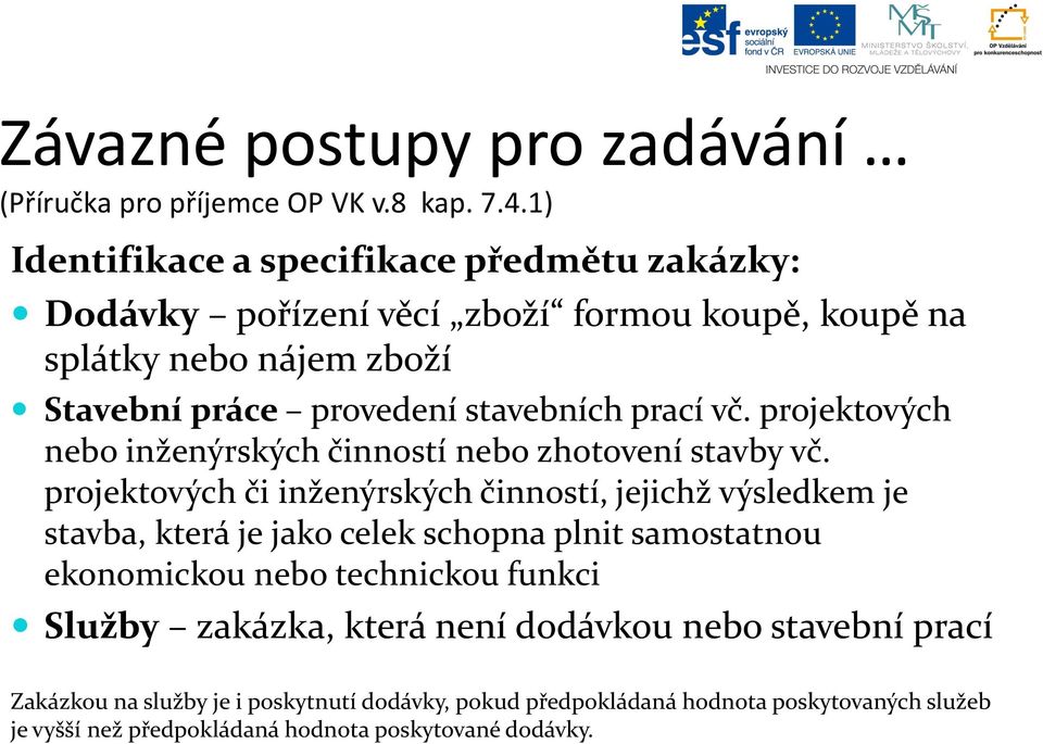 stavebních prací vč. projektových nebo inženýrských činností nebo zhotovení stavby vč.