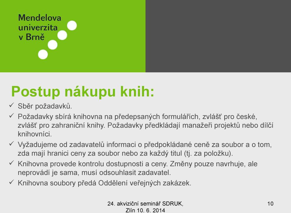 Požadavky předkládají manažeři projektů nebo dílčí knihovníci.