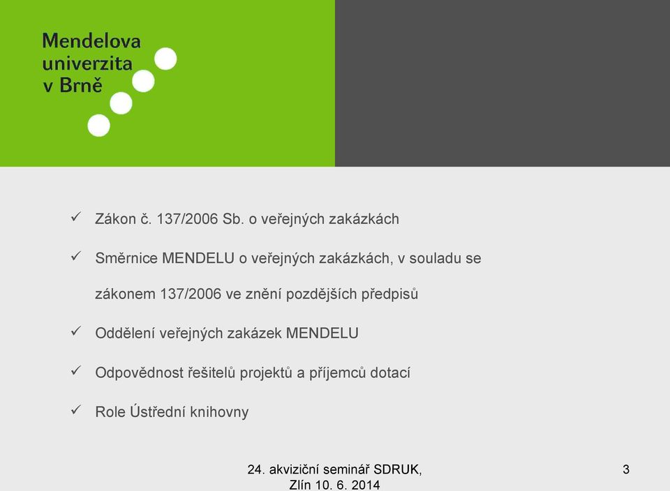 v souladu se zákonem 137/2006 ve znění pozdějších předpisů