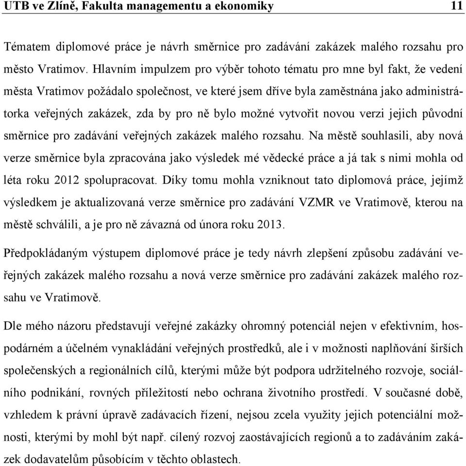 možné vytvořit novou verzi jejich původní směrnice pro zadávání veřejných zakázek malého rozsahu.