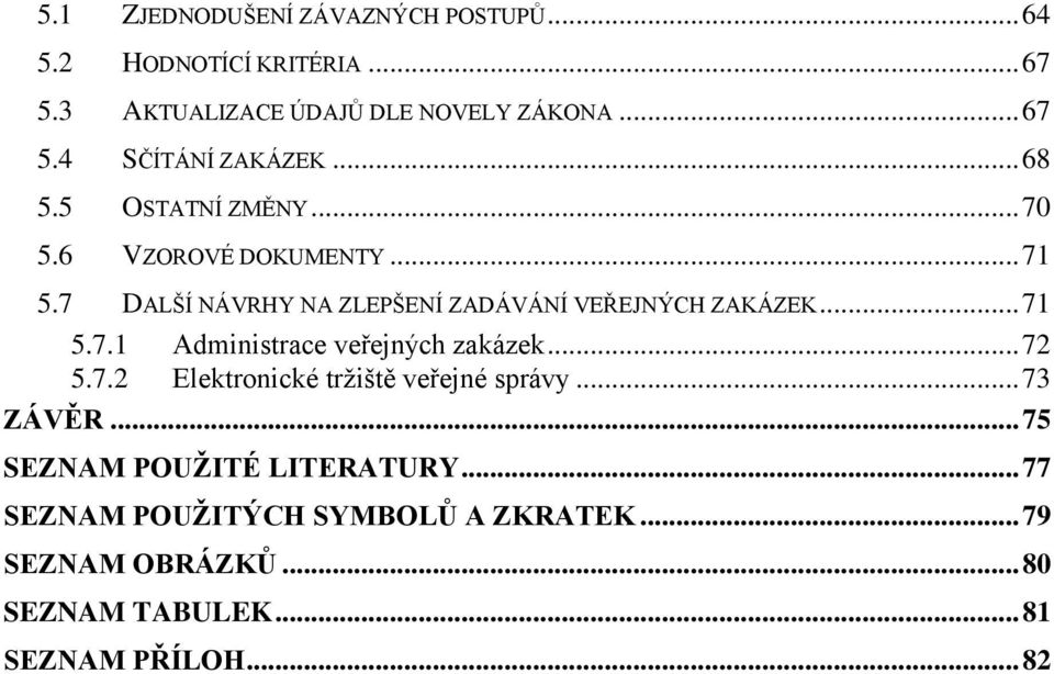 .. 72 5.7.2 Elektronické tržiště veřejné správy... 73 ZÁVĚR... 75 SEZNAM POUŽITÉ LITERATURY.