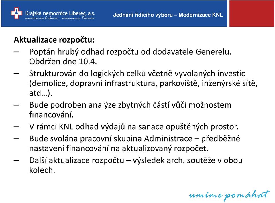 ). Bude podroben analýze zbytných částí vůči možnostem financování. V rámci KNL odhad výdajů na sanace opuštěných prostor.