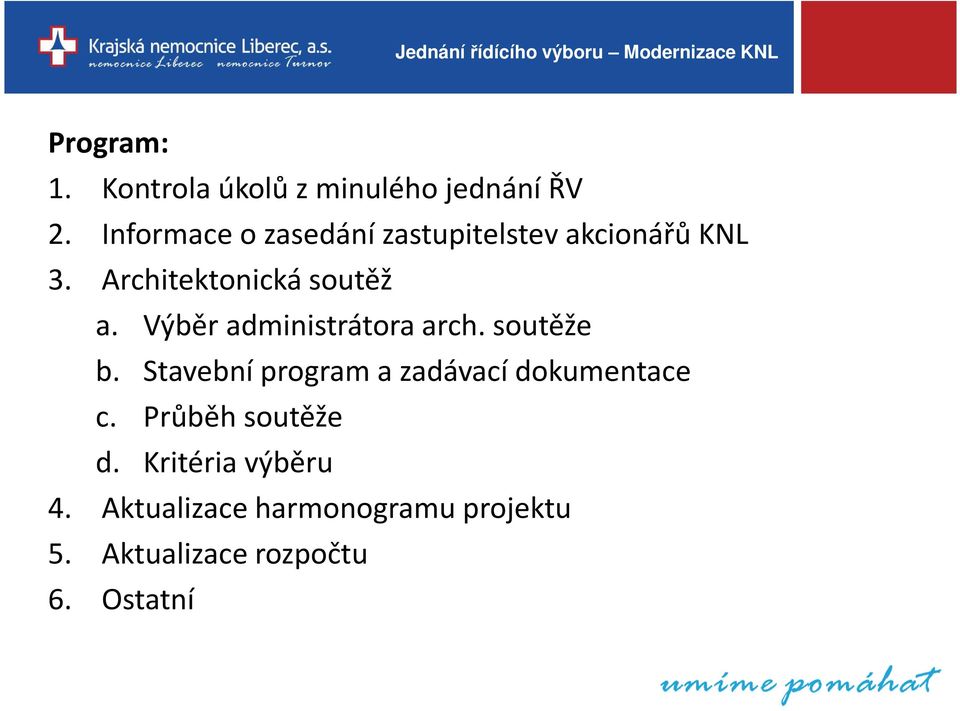 Výběr administrátora arch. soutěže b. Stavební program a zadávací dokumentace c.