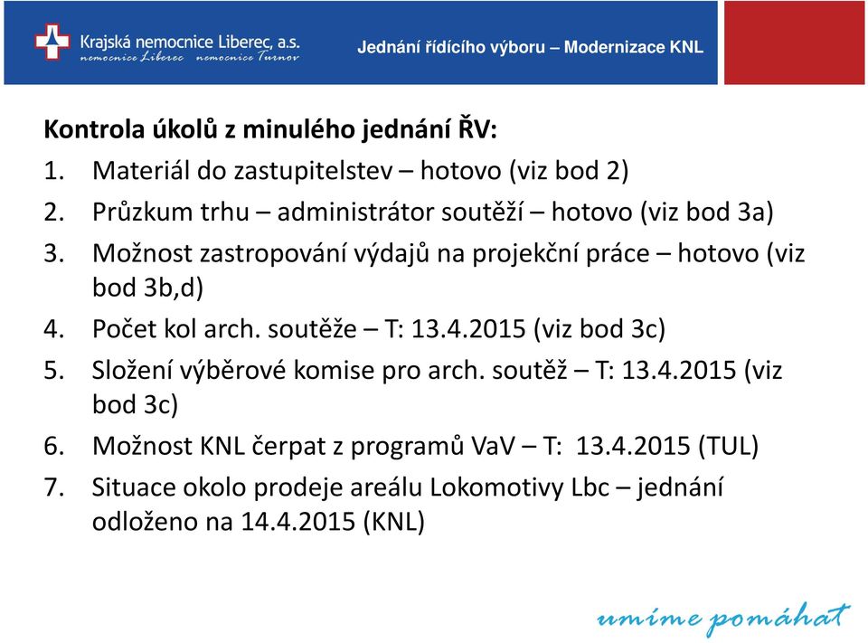 Možnost zastropovánívýdajů na projekční práce hotovo (viz bod 3b,d) 4. Počet kol arch. soutěže T: 13.4.2015 (viz bod 3c) 5.