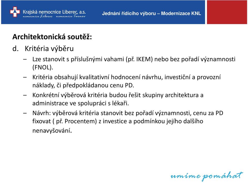 Kritéria obsahují kvalitativní hodnocení návrhu, investiční a provozní náklady, či předpokládanou cenu PD.