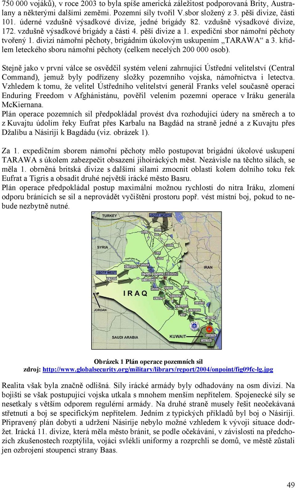 divizí námořní pěchoty, brigádním úkolovým uskupením TARAWA a 3. křídlem leteckého sboru námořní pěchoty (celkem necelých 200 000 osob).