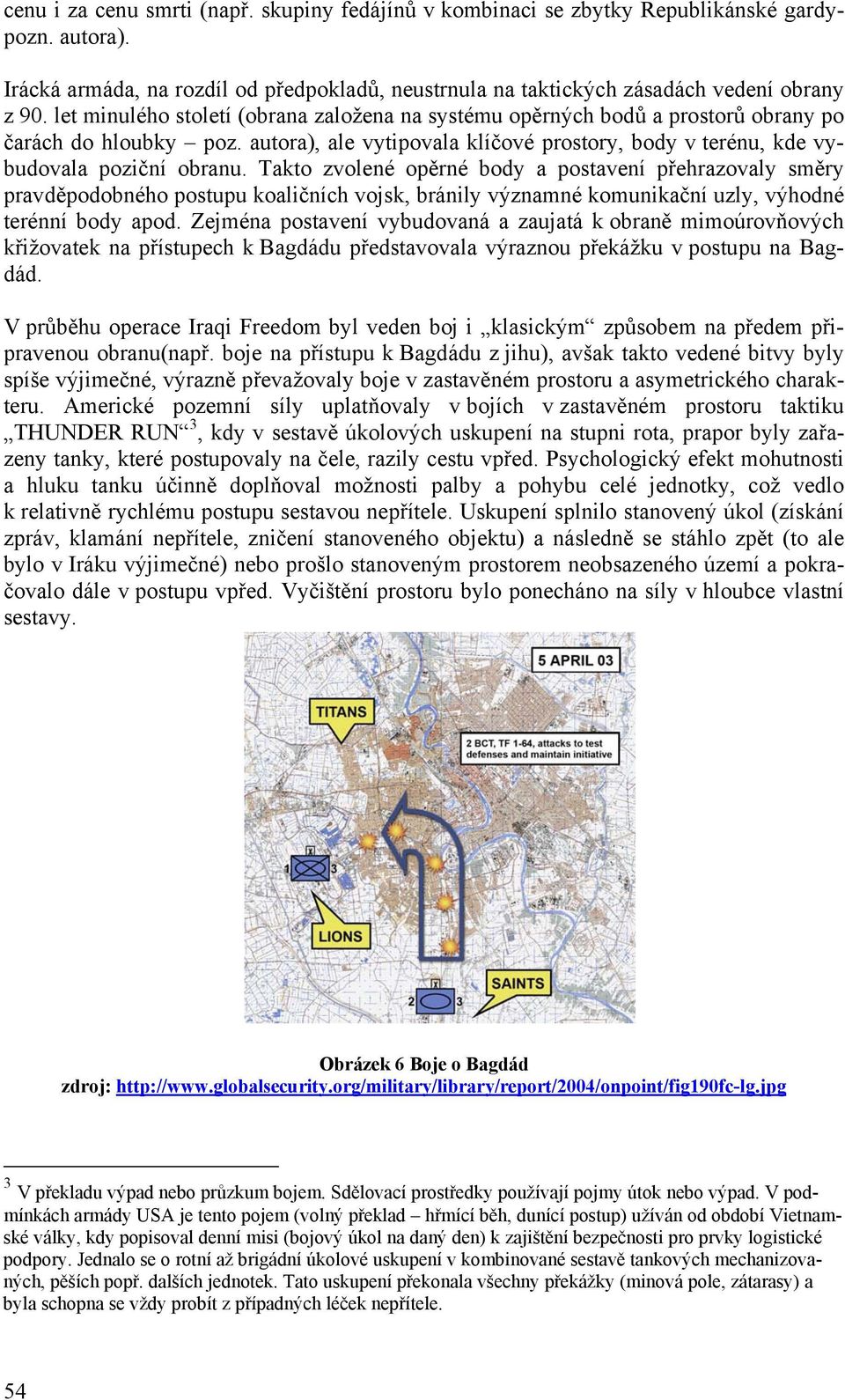 Takto zvolené opěrné body a postavení přehrazovaly směry pravděpodobného postupu koaličních vojsk, bránily významné komunikační uzly, výhodné terénní body apod.