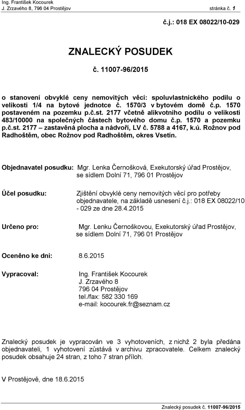 p. 1570 a pozemku p.č.st. 2177 zastavěná plocha a nádvoří, LV č. 5788 a 4167, k.ú. Rožnov pod Radhoštěm, obec Rožnov pod Radhoštěm, okres Vsetín. Objednavatel posudku: Mgr.