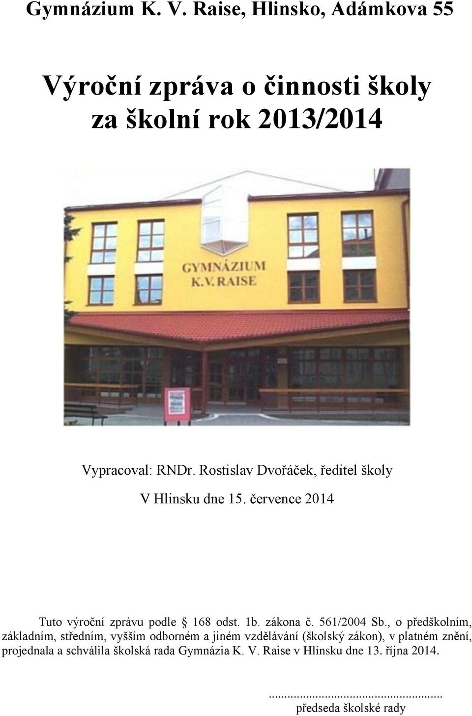 Rostislav Dvořáček, ředitel školy V Hlinsku dne 15. července 2014 Tuto výroční zprávu podle 168 odst. 1b. zákona č.
