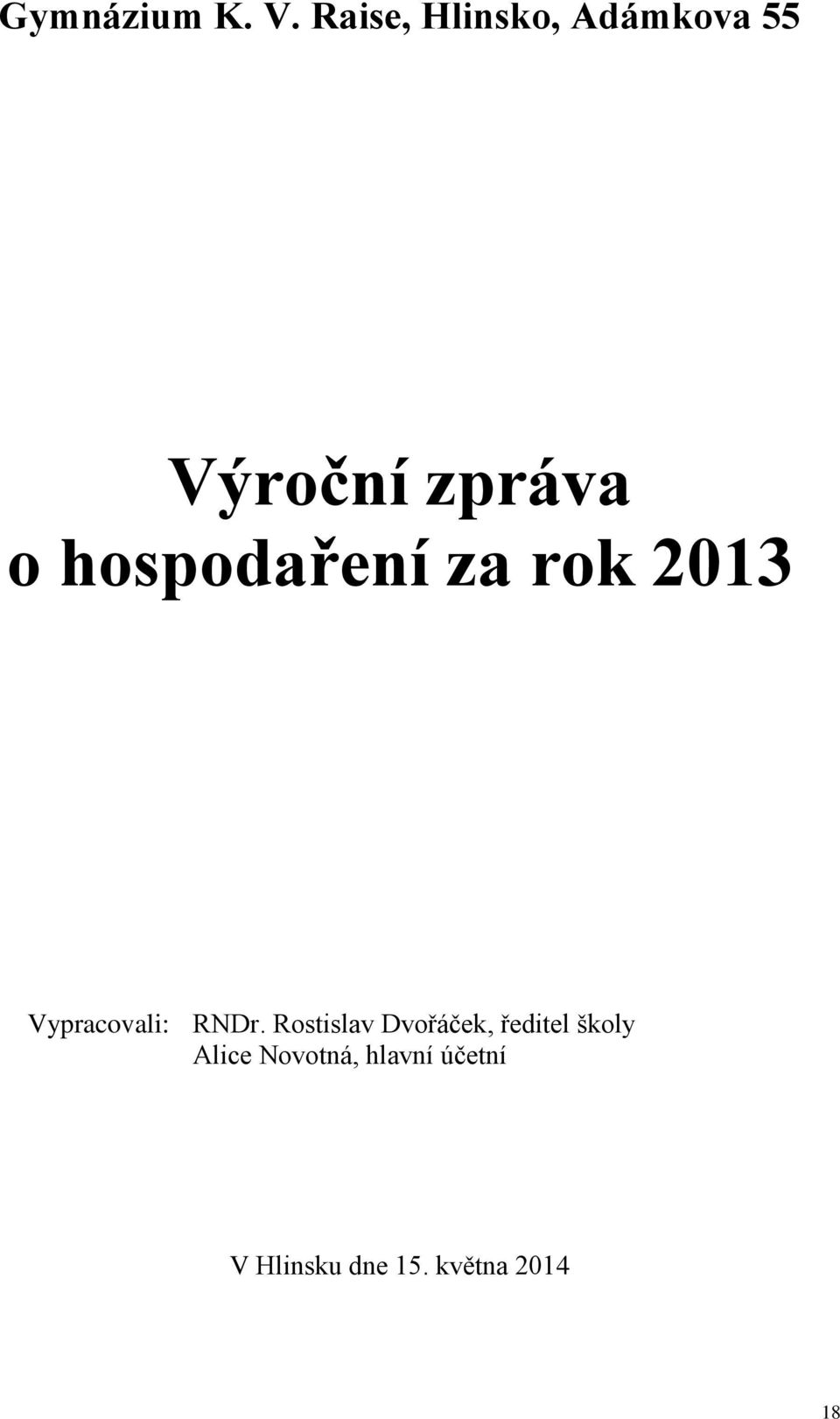 hospodaření za rok 2013 Vypracovali: RNDr.