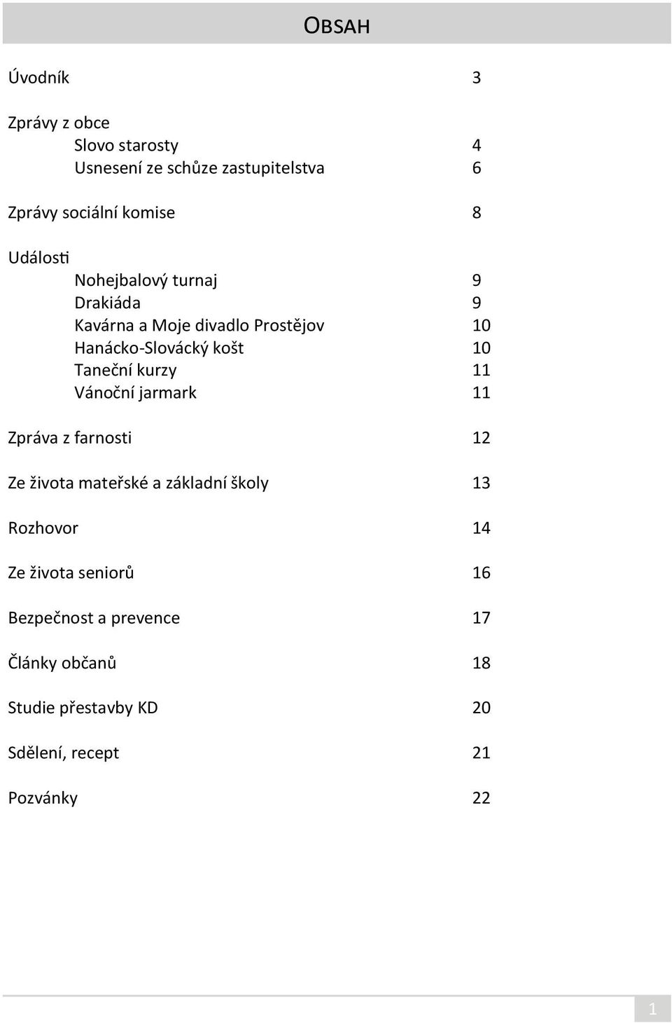 Taneční kurzy 11 Vánoční jarmark 11 Zpráva z farnosti 12 Ze života mateřské a základní školy 13 Rozhovor 14