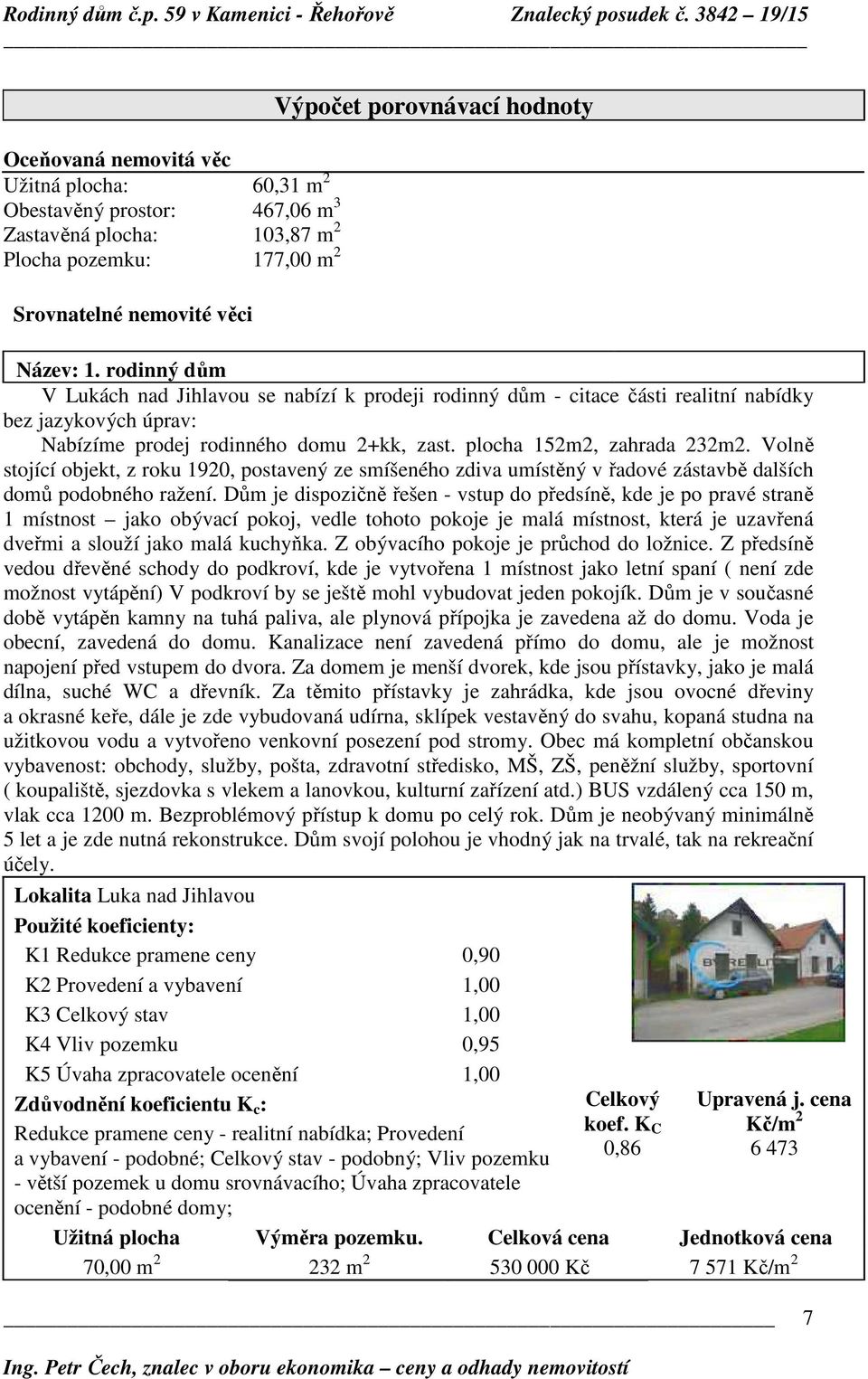 Volně stojící objekt, z roku 1920, postavený ze smíšeného zdiva umístěný v řadové zástavbě dalších domů podobného ražení.