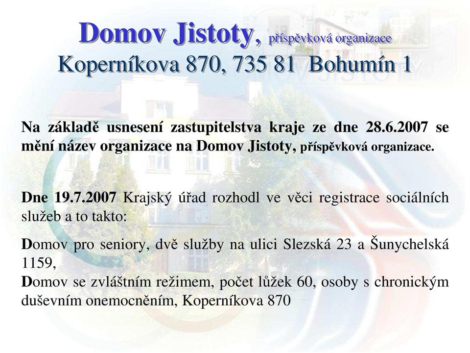 se mění název organizace na Domov Jistoty, příspěvková organizace. Dne 19.7.