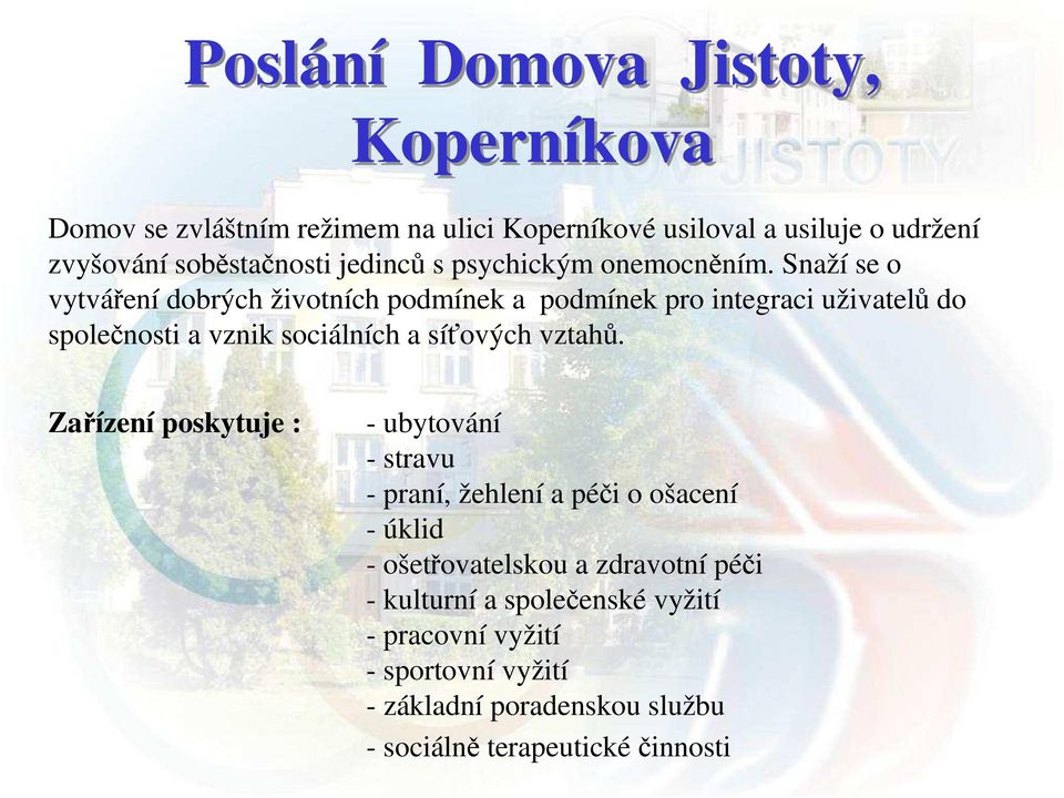 Snaží se o vytváření dobrých životních podmínek a podmínek pro integraci uživatelů do společnosti a vznik sociálních a síťových vztahů.