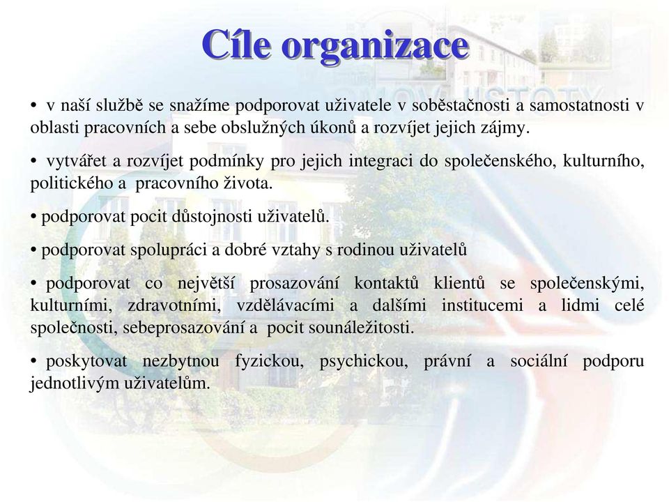 podporovat spolupráci a dobré vztahy s rodinou uživatelů podporovat co největší prosazování kontaktů klientů se společenskými, kulturními, zdravotními, vzdělávacími