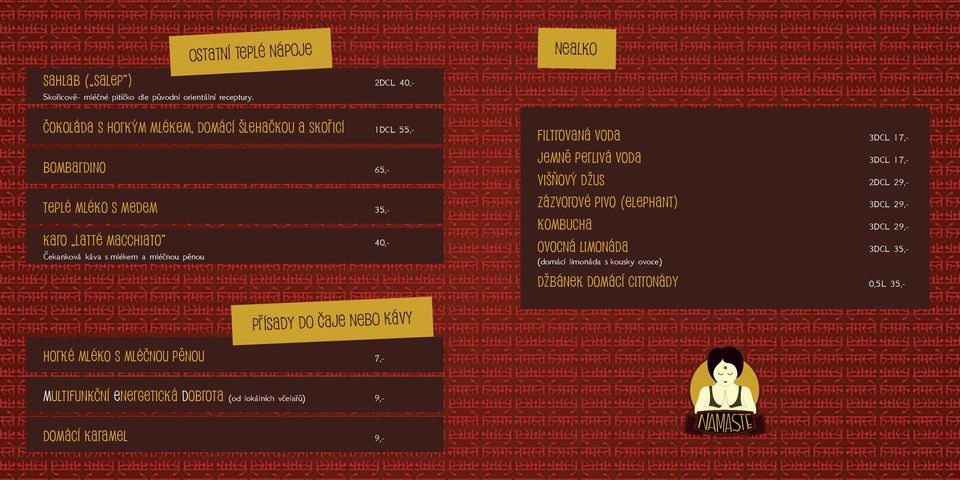 mléčnou pěnou Filtrovaná voda 3DCL 17,- Jemně perlivá voda 3DCL 17,- Višňový džus 2DCL 29,- Zázvorové pivo (Elephant) 3DCL 29,- Kombucha 3DCL 29,- ovocná