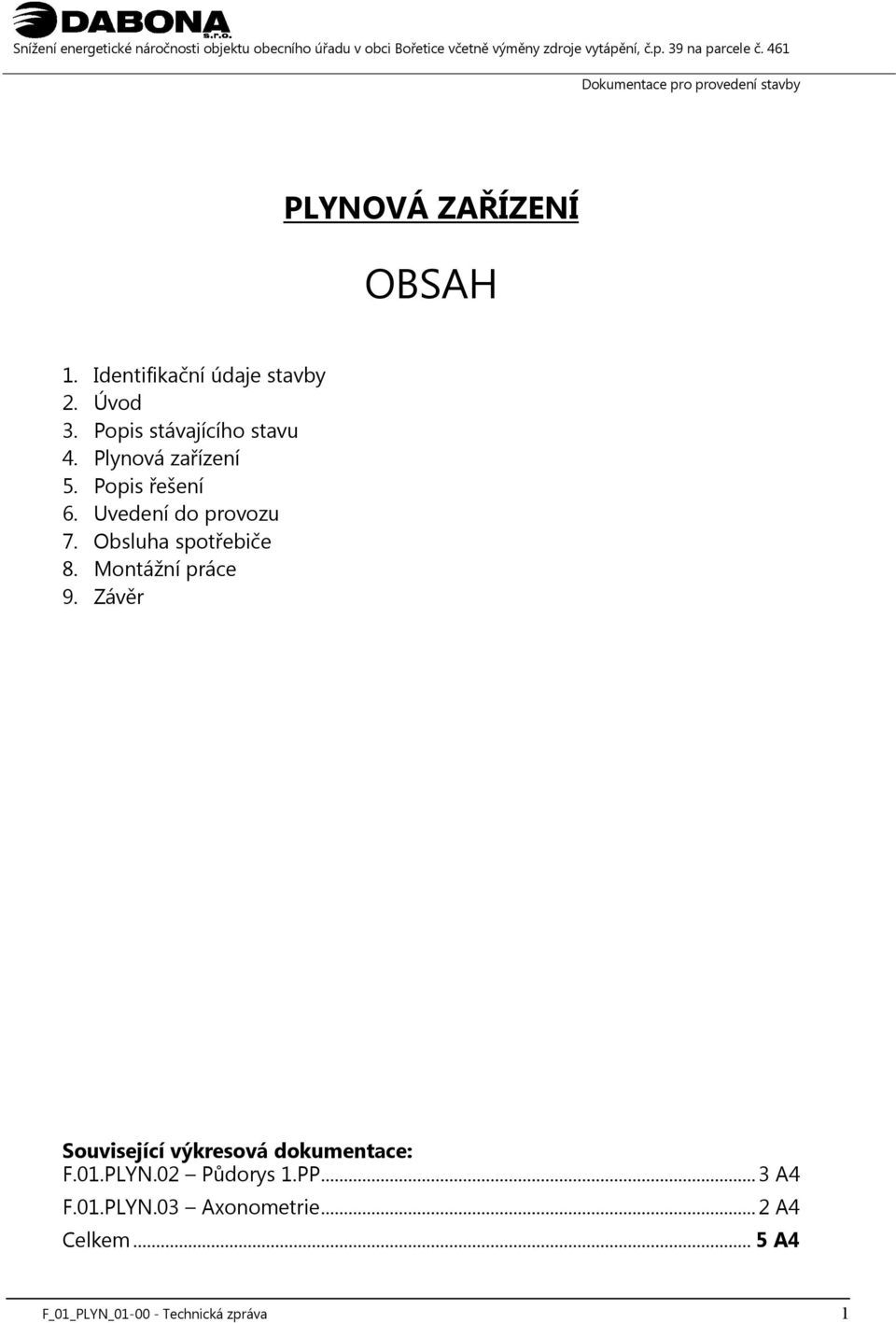 Obsluha spotřebiče 8. Montážní práce 9. Závěr Související výkresová dokumentace: F.01.