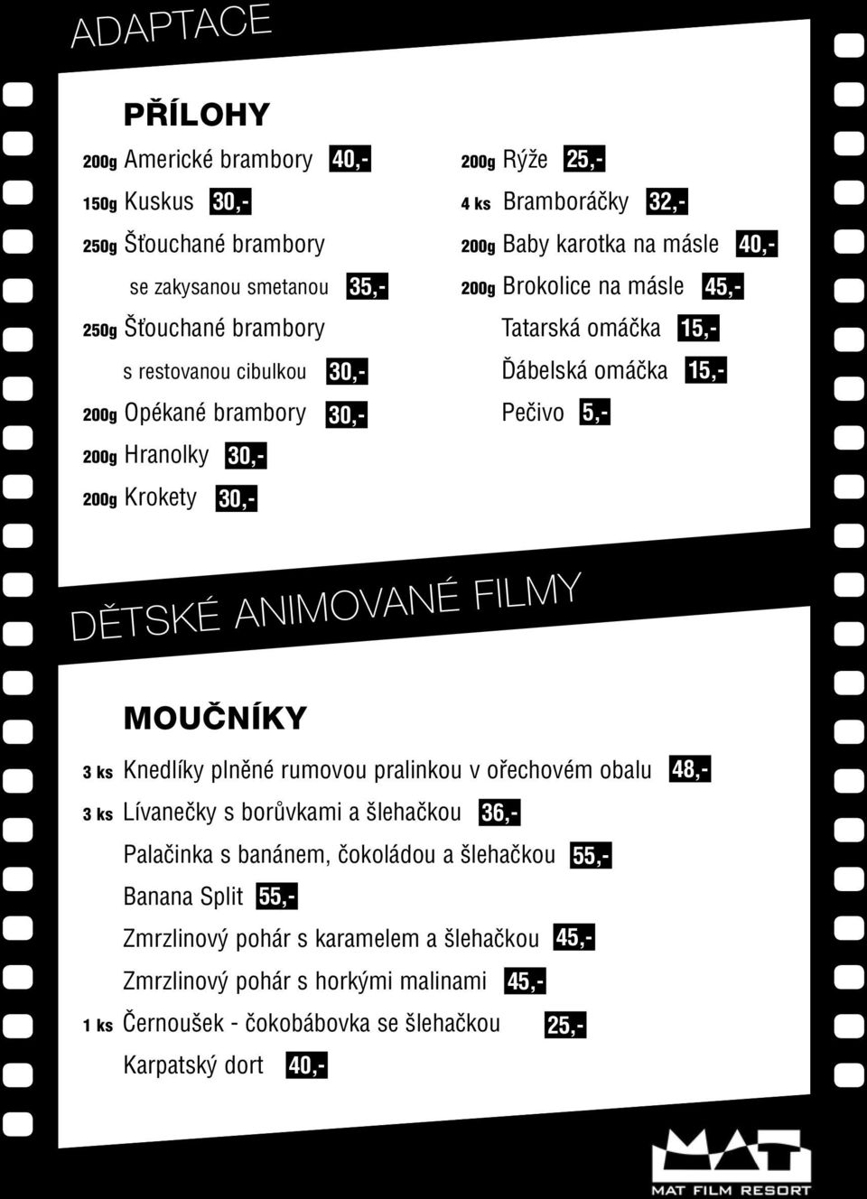 36,- Palačinka s banánem, čokoládou a šlehačkou Banana Split Zmrzlinový pohár s karamelem a šlehačkou 45,- Zmrzlinový pohár s horkými malinami 45,- 1 ks Černoušek -