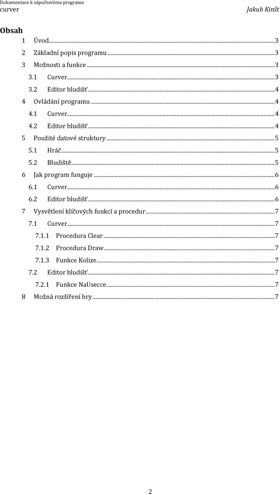 .. 6 6.1 Curver... 6 6.2 Editor bludišť... 6 7 Vysvětlení klíčových funkcí a procedur... 7 7.1 Curver... 7 7.1.1 Procedura Clear.