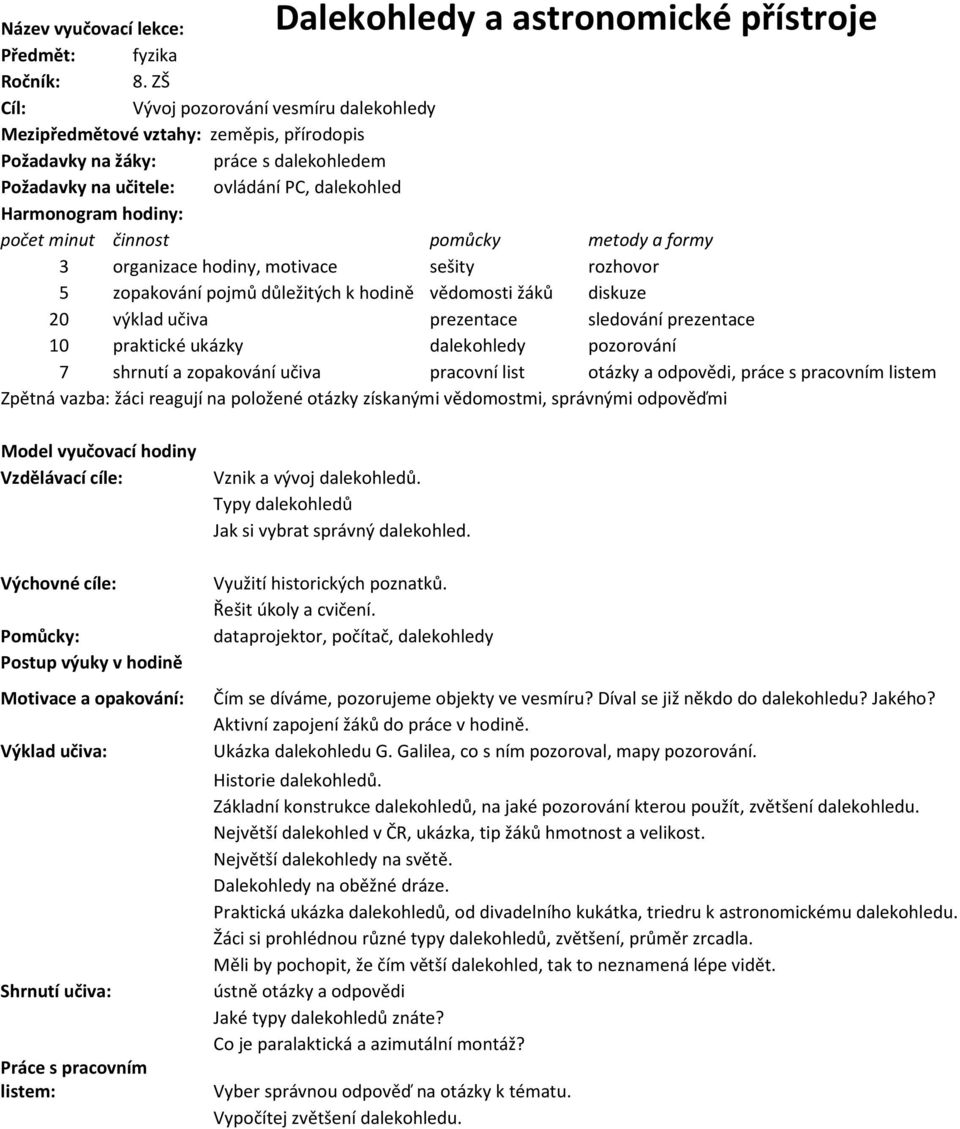 minut činnost pomůcky metody a formy 3 organizace hodiny, motivace sešity rozhovor 5 zopakování pojmů důležitých k hodině vědomosti žáků diskuze 20 výklad učiva prezentace sledování prezentace 10