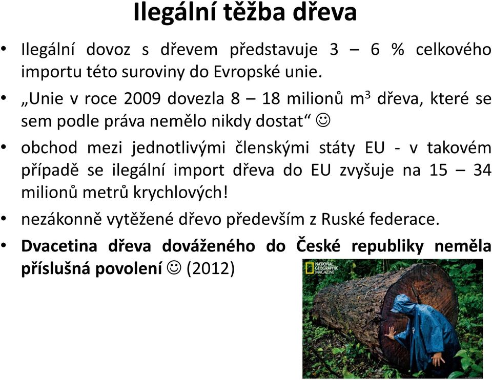 členskými státy EU - v takovém případě se ilegální import dřeva do EU zvyšuje na 15 34 milionů metrů krychlových!