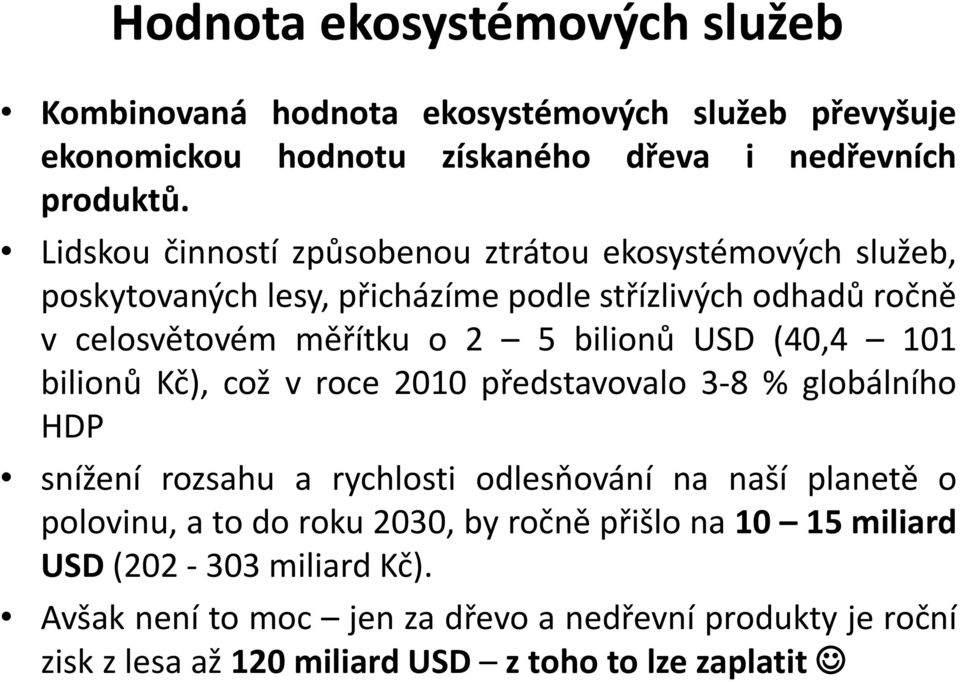 USD (40,4 101 bilionů Kč), což v roce 2010 představovalo 3-8 % globálního HDP snížení rozsahu a rychlosti odlesňování na naší planetě o polovinu, a to do roku