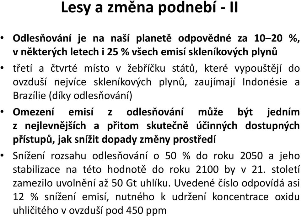 nejlevnějších a přitom skutečně účinných dostupných přístupů, jak snížit dopady změny prostředí Snížení rozsahu odlesňování o 50 % do roku 2050 a jeho stabilizace na této