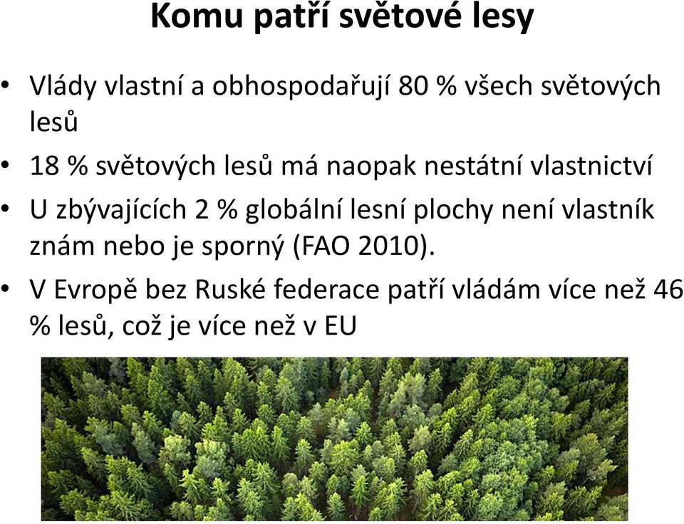 globální lesní plochy není vlastník znám nebo je sporný (FAO 2010).