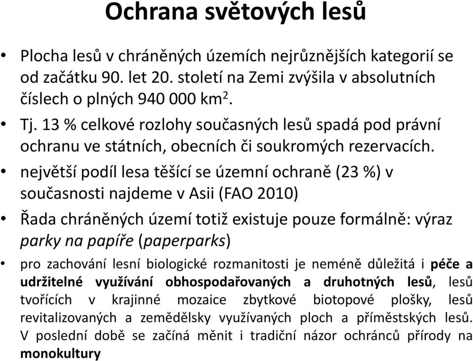 největší podíl lesa těšící se územní ochraně (23 %) v současnosti najdeme v Asii (FAO 2010) Řada chráněných území totiž existuje pouze formálně: výraz parky na papíře (paperparks) pro zachování lesní