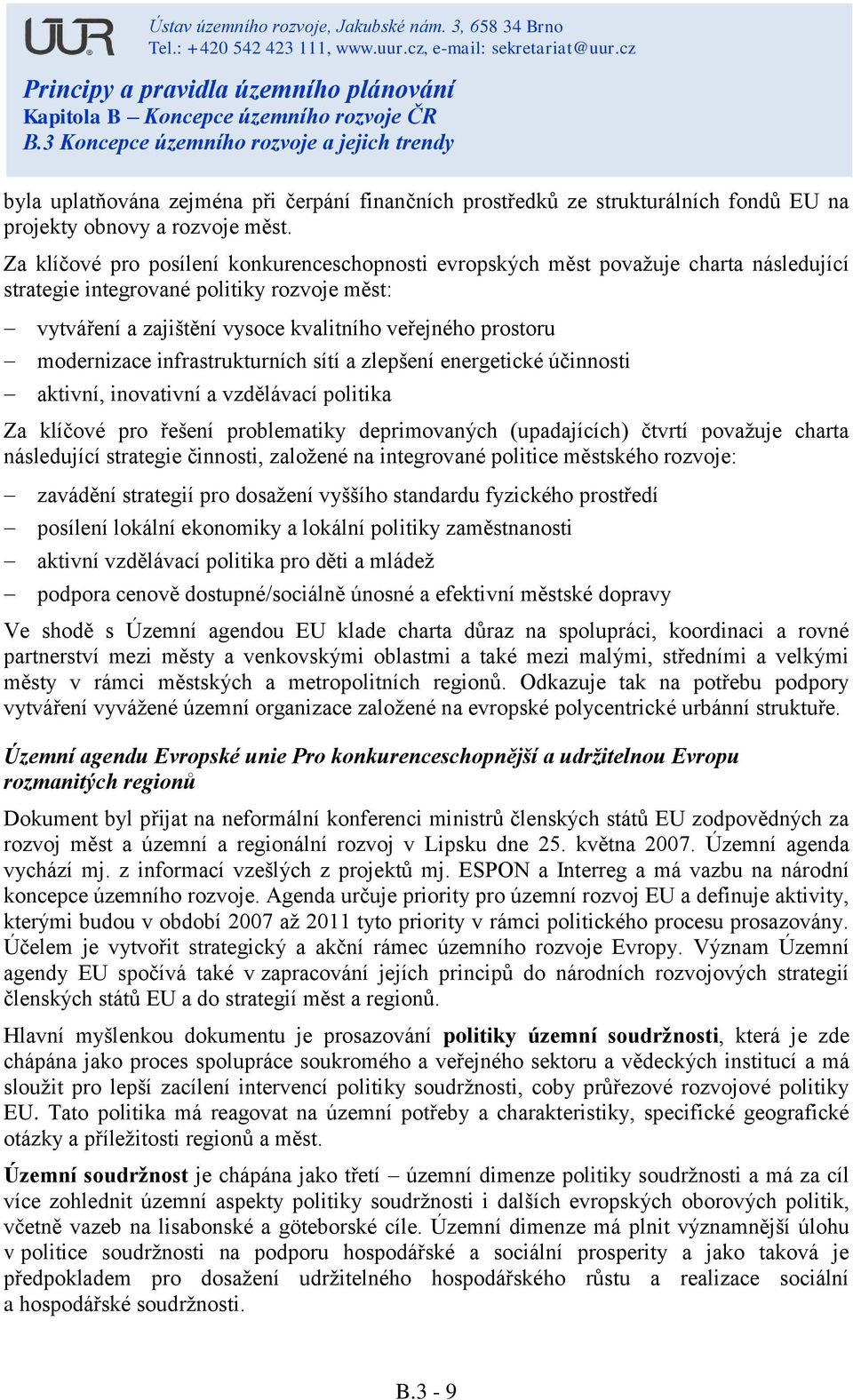 modernizace infrastrukturních sítí a zlepšení energetické účinnosti aktivní, inovativní a vzdělávací politika Za klíčové pro řešení problematiky deprimovaných (upadajících) čtvrtí považuje charta