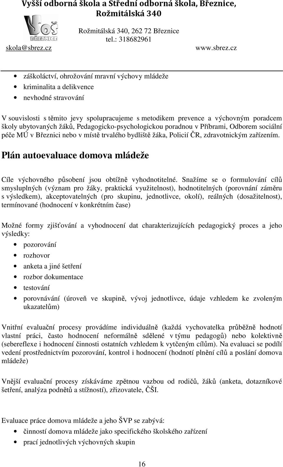 Plán autoevaluace domova mládeže Cíle výchovného působení jsou obtížně vyhodnotitelné.