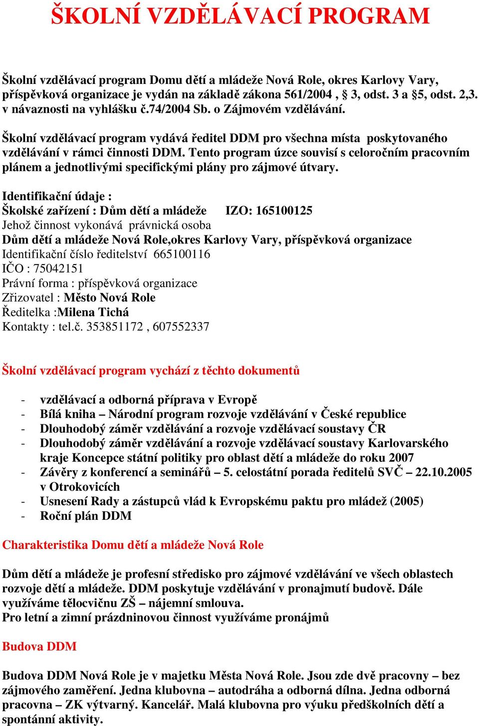 Tento program úzce souvisí s celoročním pracovním plánem a jednotlivými specifickými plány pro zájmové útvary.