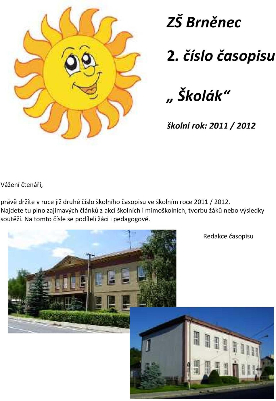 ruce již druhé číslo školního časopisu ve školním roce 2011 / 2012.