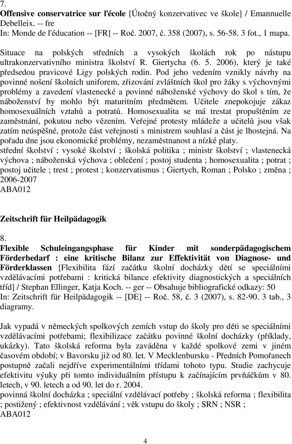 Pod jeho vedením vznikly návrhy na povinné nošení školních uniforem, zřizování zvláštních škol pro žáky s výchovnými problémy a zavedení vlastenecké a povinné náboženské výchovy do škol s tím, že