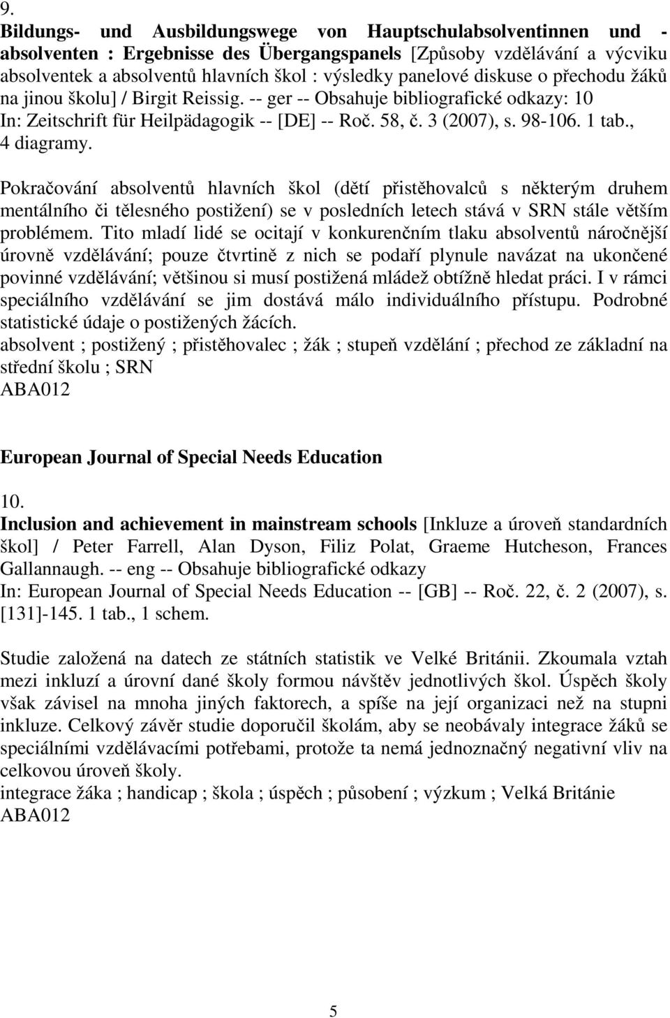 , 4 diagramy. Pokračování absolventů hlavních škol (dětí přistěhovalců s některým druhem mentálního či tělesného postižení) se v posledních letech stává v SRN stále větším problémem.