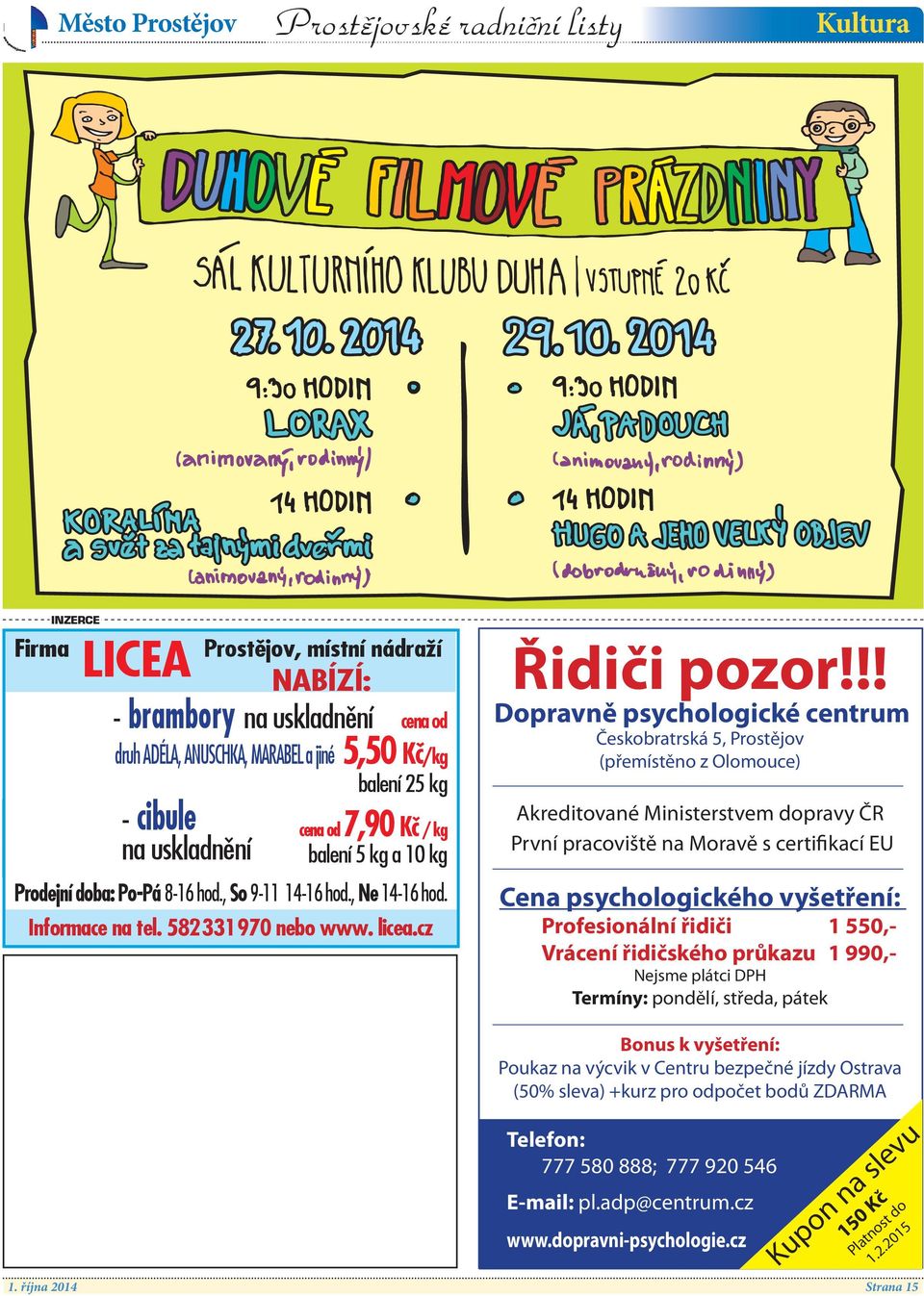 !! Dopravně psychologické centrum Českobratrská 5, (přemístěno z Olomouce) Akreditované Ministerstvem dopravy ČR První pracoviště na Moravě s certifikací EU Cena psychologického vyšetření: