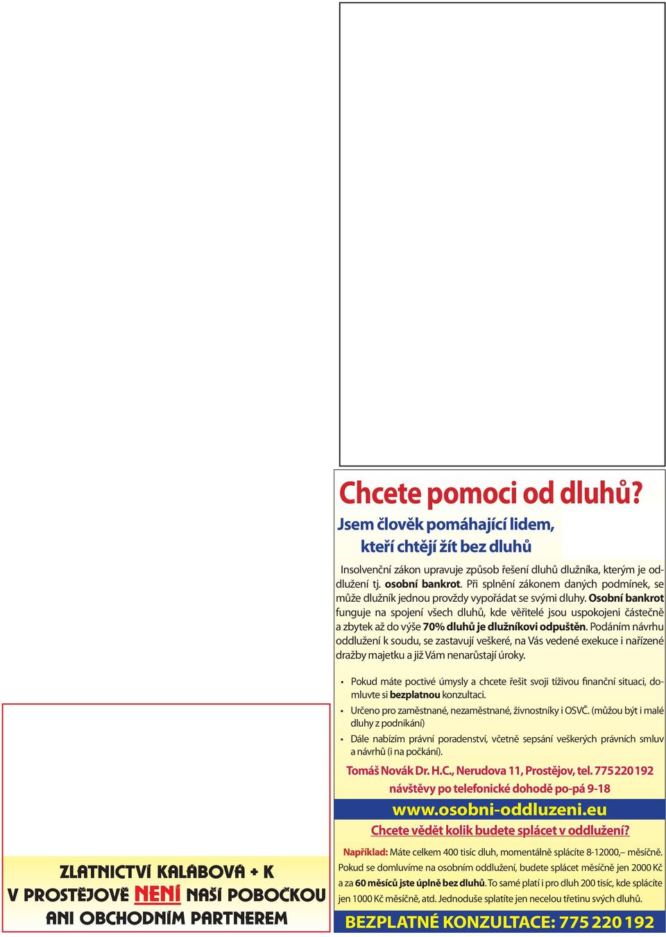 Osobní bankrot funguje na spojení všech dluhů, kde věřitelé jsou uspokojeni částečně a zbytek až do výše 70% dluhů je dlužníkovi odpuštěn.